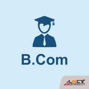 B.Com (Bachelor of Commerce) | LNCT University Bhopal